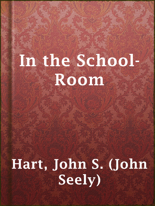 Title details for In the School-Room by John S. (John Seely) Hart - Available